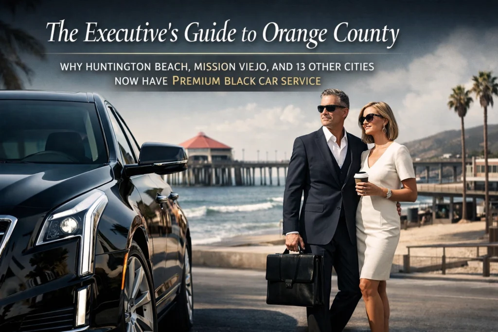 The Executive's Guide to Orange County: Why Huntington Beach, Mission Viejo, and 13 Other Cities Now Have Premium Black Car Service 25 tyAdp7CAZ3